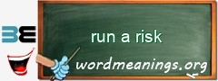 WordMeaning blackboard for run a risk